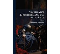 Shakspeare's Knowledge and Use of the Bible