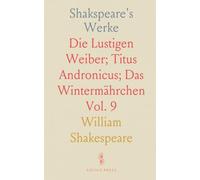 Shakspeare's Werke: Die Lustigen Weiber; Titus Andronicus; Das Wintermährchen