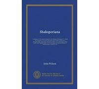 Shaksperiana (Vol-1): Catalogue of all the books, pamphlets, &c. relating to Shakspeare. To which are subjoined, an account of the early quarto ... have sold in public sales; together with a...
