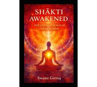 SHĀKTI AWAKENED: The Living Science of the Divine Feminine