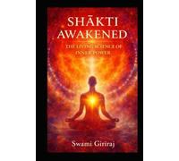 SHĀKTI AWAKENED: The Living Science of the Divine Feminine