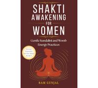 Shakti Awakening For Women: Gentle Kundalini and Womb Energy Practices: 3 (Divine Feminine Tantra Series)