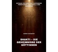 Shakti - Die Geheimnisse der Göttinnen: Rituale, Mythen und tantrische Traditionen aus Kerala und Bengalen