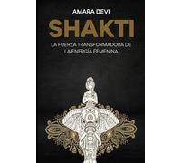 Shakti: La fuerza transformadora de la energía femenina