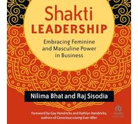 Shakti Leadership: Embracing Feminine and Masculine Power in Business