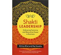 Shakti Leadership: Embracing Feminine and Masculine Power in Business (AGENCY/DISTRIBUTED)