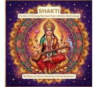Shakti: Stories of Strong Women from Hindu Mythology: Six Goddess Tales of Courage, Wisdom, and Inner Strength for Children