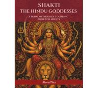 Shakti: The Hindu Goddesses - A Boho Coloring Book for Adults: Boho Illustrations of Parvati, Lakshmi, Saraswati, Durga, Kali, Radha, Ganga, Sita and the Sacred Feminine of the Hindu Tradition