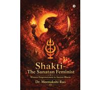 Shakti - The Sanatan Feminist: Women Empowerment in Ancient Bharat