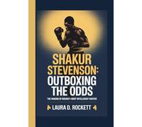 SHAKUR STEVENSON: OUTBOXING THE ODDS: THE MAKING OF BOXING’S MOST INTELLIGENT FIGHTER