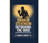 SHAKUR STEVENSON: OUTBOXING THE ODDS: THE MAKING OF BOXING’S MOST INTELLIGENT FIGHTER