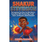 Shakur Stevenson: The Inspiring True Story for Kids About a Young Boxer Who Dreamed Big, Fought Smart, and Became a World Champion - An Inspirational Sport Biography for Young Readers.