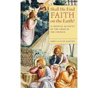 Shall He Find Faith on the Earth?: A Critical Account of the Crisis in the Church