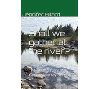 Shall we gather at the river?: The untold story of George Murray Burne (Burne Family History)