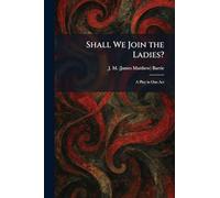 Shall We Join the Ladies?: A Play in One Act
