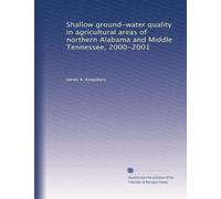 Shallow ground-water quality in agricultural areas of northern Alabama and Middle Tennessee, 2000-2001