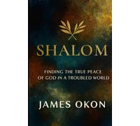 SHALOM: Finding the True Peace of God in a Troubled World