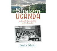 Shalom Uganda: A Jewish Community On the Equator
