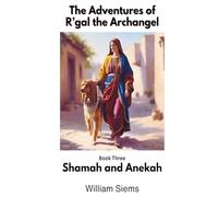 Shamah and Anekah: Book Three in The Adventures of R'gal the Archangel