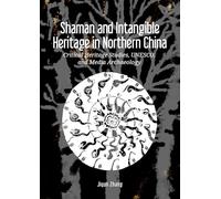 Shaman and Intangible Heritage in Northern China: Critical Heritage Studies, UNESCO, and Media Archaeology