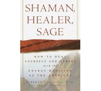 Shaman, Healer, Sage: How to Heal Yourself and Others with the Energy Medicine of the Americas