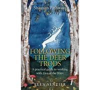 Shaman Pathways - Following the Deer Trods: A Practical Guide to Working with Elen of the Ways