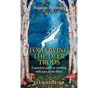 Shaman Pathways - Following the Deer Trods: A Practical Guide to Working with Elen of the Ways