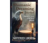 Shamanic Dreaming Journal: Awaken Your Energy Body (The Mage's Treasure Chest)