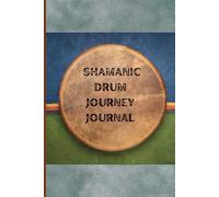 Shamanic Drum Journey Journal: Lined notebook: A Sacred Space to record and analyse your Drum Journeys, for deeper integration.