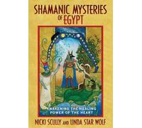 Shamanic Mysteries of Egypt: Awakening the Healing Power of the Heart