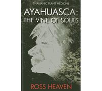 Shamanic Plant Medicine - Ayahuasca: The Vine of Souls
