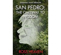 Shamanic Plant Medicine - San Pedro: The Gateway to Wisdom