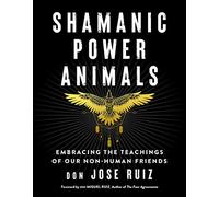 Shamanic Power Animals: Embracing the Teachings of Our Nonhuman Friends (Shamanic Wisdom)