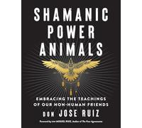 Shamanic Power Animals: Embracing the Teachings of Our Non-Human Friends (Shamanic Wisdom Series)