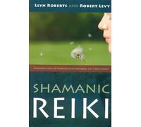 Shamanic Reiki - Expanded Ways of Working with Universal Life Force Energy