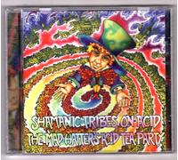 Shamanic Tribes on Acid - Mad Hatter's Acid Tea Party [Import]