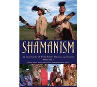 Shamanism: An Encyclopedia of World Beliefs, Practices, and Culture 2V
