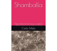 Shamballa: Il Regno Segreto del Drago di Luce - Viaggio tra Agharti, la Terra Cava e i Maestri del Mondo (Segnali dall'Universo)