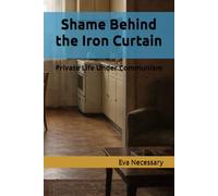 Shame Behind the Iron Curtain: Private Life Under Communism: 3 (W PRL-u)