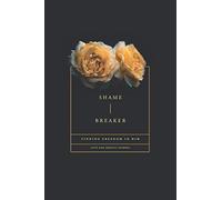 Shame Breaker: Finding Freedom in Him: A Love God Greatly Bible Study Journal