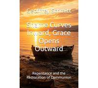 Shame Curves Inward, Grace Opens Outward: Repentance and the Restoration of Communion