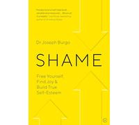 Shame: Free Yourself, Find Joy and Build True Self Esteem