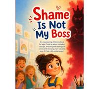 Shame Is Not My Boss: An empowering children’s book for ages 7 and up about mistakes, courage and the good feeling that comes with knowing: I am ... feel a bit embarrassed. (The Tree Detectives)