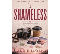 SHAMELESS: A Small-Town Coastal Romance About Falling for the Man Behind the Smile (The Coastline Collection)