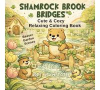 Shamrock Brook Bridges: Cute & Cozy Beaver Garden Scenes Relaxing Coloring Book (Cozy Critter Coloring)