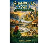 Shamrocks & Soul: Discovering the Heart of Ireland: A Journey Through Ireland's Most Breathtaking Landscapes, Ancient Ruins, Vibrant Cities, and the Stories That Shaped a Nation