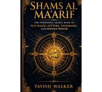 SHAMS AL MA'ARIF: The Forbidden Arabic Book of Sun Magic, Letters, Talismans, and Hidden Power
