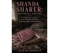 Shanda Sharer: Biography of a Silent Voice - The Emotional True Story of Love, Betrayal, Violence, and the Legacy That Endures
