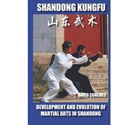 SHANDONG KUNGFU: DEVELOPMENT AND EVOLUTION OF MARTIAL ARTS IN SHANDONG