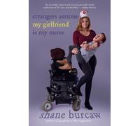 Shane Burcaw Strangers Assume My Girlfriend Is My Nurse (Tapa blanda)